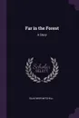 Far in the Forest. A Story - Silas Weir Mitchell