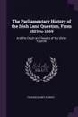 The Parliamentary History of the Irish Land Question, From 1829 to 1869. And the Origin and Results of the Ulster Custom - Richard Barry O'Brien