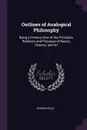Outlines of Analogical Philosophy. Being a Primary View of the Principles, Relations and Purposes of Nature, Science, and Art - George Field