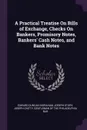 A Practical Treatise On Bills of Exchange, Checks On Bankers, Promisory Notes, Bankers. Cash Notes, and Bank Notes - Edward Duncan Ingraham, Joseph Story, Joseph Chitty