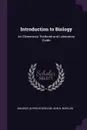 Introduction to Biology. An Elementary Textbook and Laboratory Guide - Maurice Alpheus Bigelow, Ann N. Bigelow