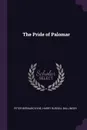 The Pride of Palomar - Peter Bernard Kyne, Harry Russell Ballinger