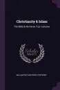 Christianity . Islam. The Bible . the Koran: Four Lectures - William Richard Wood Stephens