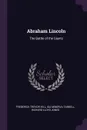 Abraham Lincoln. The Battle of the Giants - Frederick Trevor Hill, Ida Minerva Tarbell, Richard Lloyd Jones