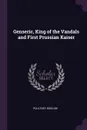 Genseric, King of the Vandals and First Prussian Kaiser - Poultney Bigelow