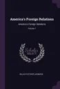 America.s Foreign Relations. America.s Foreign Relations; Volume 1 - Willis Fletcher Johnson