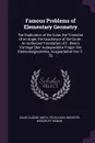 Famous Problems of Elementary Geometry. The Duplication of the Cube, the Trisection of an Angle, the Quadrature of the Circle : An Authorzed Translation of F. Klein.s Vortrage Uber Ausegewahlte Fragen Der Elementargeometrie, Ausgearbeitet Von F. Ta - David Eugene Smith, Félix Klein, Wooster Woodruff Beman