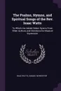 The Psalms, Hymns, and Spiritual Songs of the Rev. Isaac Watts. To Which Are Added Select Hymns From Other Authors and Directions for Musical Expression - Isaac Watts, Samuel Worcester