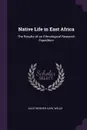 Native Life in East Africa. The Results of an Ethnological Research Expedition - Alice Werner, Karl Weule