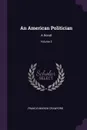 An American Politician. A Novel; Volume 2 - Francis Marion Crawford