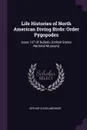 Life Histories of North American Diving Birds. Order Pygopodes: Issue 107 Of Bulletin (United States National Museum) - Arthur Cleveland Bent