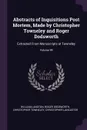 Abstracts of Inquisitions Post Mortem, Made by Christopher Towneley and Roger Dodsworth. Extracted From Manuscripts at Towneley; Volume 99 - William Langton, Roger Dodsworth, Christopher Towneley