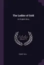 The Ladder of Gold. An English Story - Robert Bell