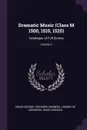 Dramatic Music (Class M 1500, 1510, 1520). Catalogue of Full Scores; Volume 2 - Oscar George Theodore Sonneck