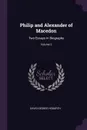 Philip and Alexander of Macedon. Two Essays in Biography; Volume 2 - David George Hogarth
