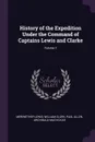 History of the Expedition Under the Command of Captains Lewis and Clarke; Volume 1 - Meriwether Lewis, William Clark, Paul Allen