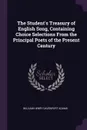 The Student.s Treasury of English Song, Containing Choice Selections From the Principal Poets of the Present Century - William Henry Davenport Adams