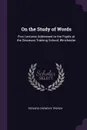 On the Study of Words. Five Lectures Addressed to the Pupils at the Diocesan Training School, Winchester - Richard Chenevix Trench
