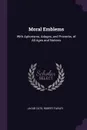 Moral Emblems. With Aphorisms, Adages, and Proverbs, of All Ages and Nations - Jacob Cats, Robert Farley