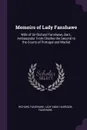 Memoirs of Lady Fanshawe. Wife of Sir Richard Fanshawe, Bart., Ambassador From Charles the Second to the Courts of Portugal and Madrid - Richard Fanshawe, Lady Anne Harrison Fanshawe