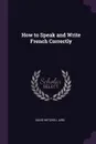 How to Speak and Write French Correctly - David Mitchell Aird