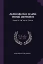 An Introduction to Latin Textual Emendation. Based On the Text of Plautus - Wallace Martin Lindsay