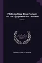 Philosophical Dissertations On the Egyptians and Chinese; Volume 1 - Cornelius Pauw, J Thomson