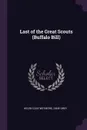 Last of the Great Scouts (Buffalo Bill) - Helen Cody Wetmore, Zane Grey