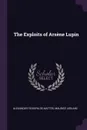 The Exploits of Arsene Lupin - Alexander Teixeira De Mattos, Maurice Leblanc