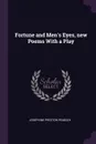 Fortune and Men.s Eyes, new Poems With a Play - Josephine Preston Peabody