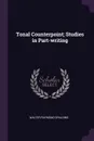 Tonal Counterpoint; Studies in Part-writing - Walter Raymond Spalding