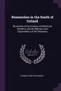 Researches in the South of Ireland. Illustrative of the Scenery, Architectural Remains, and the Manners and Superstitions of the Peasantry - Thomas Crofton Croker