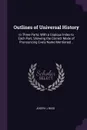 Outlines of Universal History. In Three Parts; With a Copious Index to Each Part, Showing the Correct Mode of Pronouncing Every Name Mentioned .. - Joseph J Reed