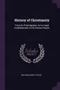 History of Christianity. From its Promulgation, to its Legal Establishment in the Roman Empire - William Cooke Taylor
