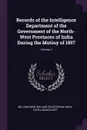 Records of the Intelligence Department of the Government of the North-West Provinces of India During the Mutiny of 1857; Volume 2 - William Muir, William Coldstream