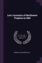 Lee.s Invasion of Northwest Virginia in 1861 - Granville Davisson Hall