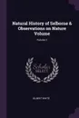 Natural History of Selborne . Observations on Nature Volume; Volume 2 - Gilbert White
