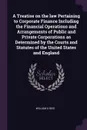 A Treatise on the law Pertaining to Corporate Finance Including the Financial Operations and Arrangements of Public and Private Corporations as Determined by the Courts and Statutes of the United States and England - William A Reid