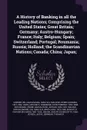 A History of Banking in all the Leading Nations; Comprising the United States; Great Britain; Germany; Austro-Hungary; France; Italy; Belgium; Spain; Switzerland; Portugal; Roumania; Russia; Holland; the Scandinavian Nations; Canada; China; Japan; - William Graham Sumner, Henry Dunning Macleod, Antoine E Horn