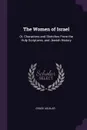 The Women of Israel. Or, Characters and Sketches From the Holy Scriptures, and Jewish History - Grace Aguilar