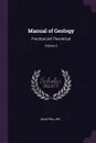 Manual of Geology. Practical and Theoretical; Volume 2 - John Phillips
