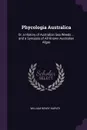 Phycologia Australica. Or, a History of Australian Sea Weeds ... and a Synopsis of All Known Australian Algae - William Henry Harvey