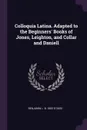 Colloquia Latina. Adapted to the Beginners. Books of Jones, Leighton, and Collar and Daniell - Benjamin L. b. 1860 D'Ooge