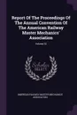 Report Of The Proceedings Of The Annual Convention Of The American Railway Master Mechanics. Association; Volume 32 - 