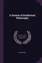 A System of Intellectual Philosophy - Asa Mahan