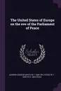 The United States of Europe on the eve of the Parliament of Peace - Andrew Dickson White, W T. 1849-1912 Stead, W T. 1849-1912. sgn Stead