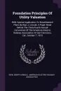 Foundation Principles Of Utility Valuation. With Special Application To Resettlement Plans By Bion J. Arnold. A Paper Read Before The Thirty-fourth Annual Convention Of The American Electric Railway Association At San Francisco, Cal., October 7, 1915 - Bion Joseph Arnold