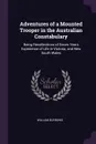 Adventures of a Mounted Trooper in the Australian Constabulary. Being Recollections of Seven Years Experience of Life in Victoria, and New South Wales - William Burrows