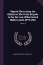 Papers Illustrating the History of the Scots Brigade in the Service of the United Netherlands, 1572-1782; Volume 32 - James Ferguson, John Scot