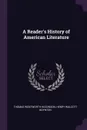 A Reader.s History of American Literature - Thomas Wentworth Higginson, Henry Walcott Boynton